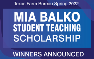 Texas Farm Bureau announces the names of the 2022 Spring Mia Balko Student Teaching scholarship recipients.