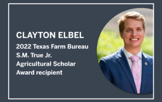 Clayton Elbel, a Texas A&M University student, received the 2022 Texas Farm Bureau $20,000 S.M. True Jr. Scholar Award.