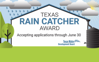 TWDB is accepting applications for the Texas Rain Catcher Award through June 30 for rainwater harvesting systems in Texas.