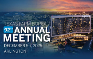 Texas Farm Bureau 92nd Annual Meeting set for Dec. 5-7 Policy discussions, member recognition and a weekend of fellowship are slated for the 92nd Texas Farm Bureau Annual Meeting Dec. 5-7 in Arlington.