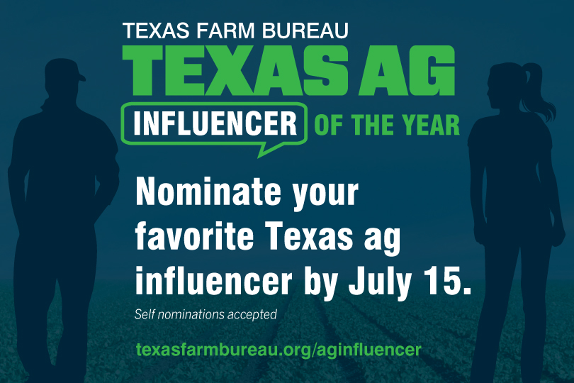 Nominate an influencer for TFB’s Ag Influencer of the Year Award Texas Farm Bureau (TFB) is accepting nominations for its second annual Texas Ag Influencer of the Year contest, recognizing individuals who use social media to share the story of Texas agriculture.